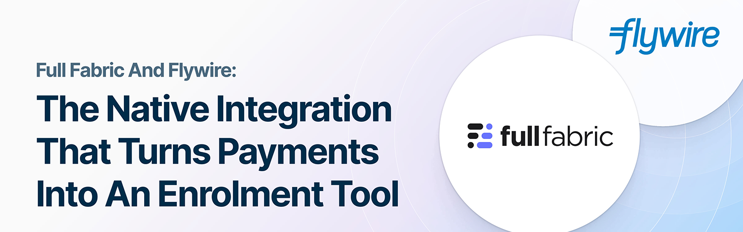 Full Fabric and Flywire: The Native Integration That Turns Payments Into an Enrolment Tool